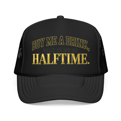 Buy Me A Drink, Talk To Me At HALFTIME. Foam Trucker Hat