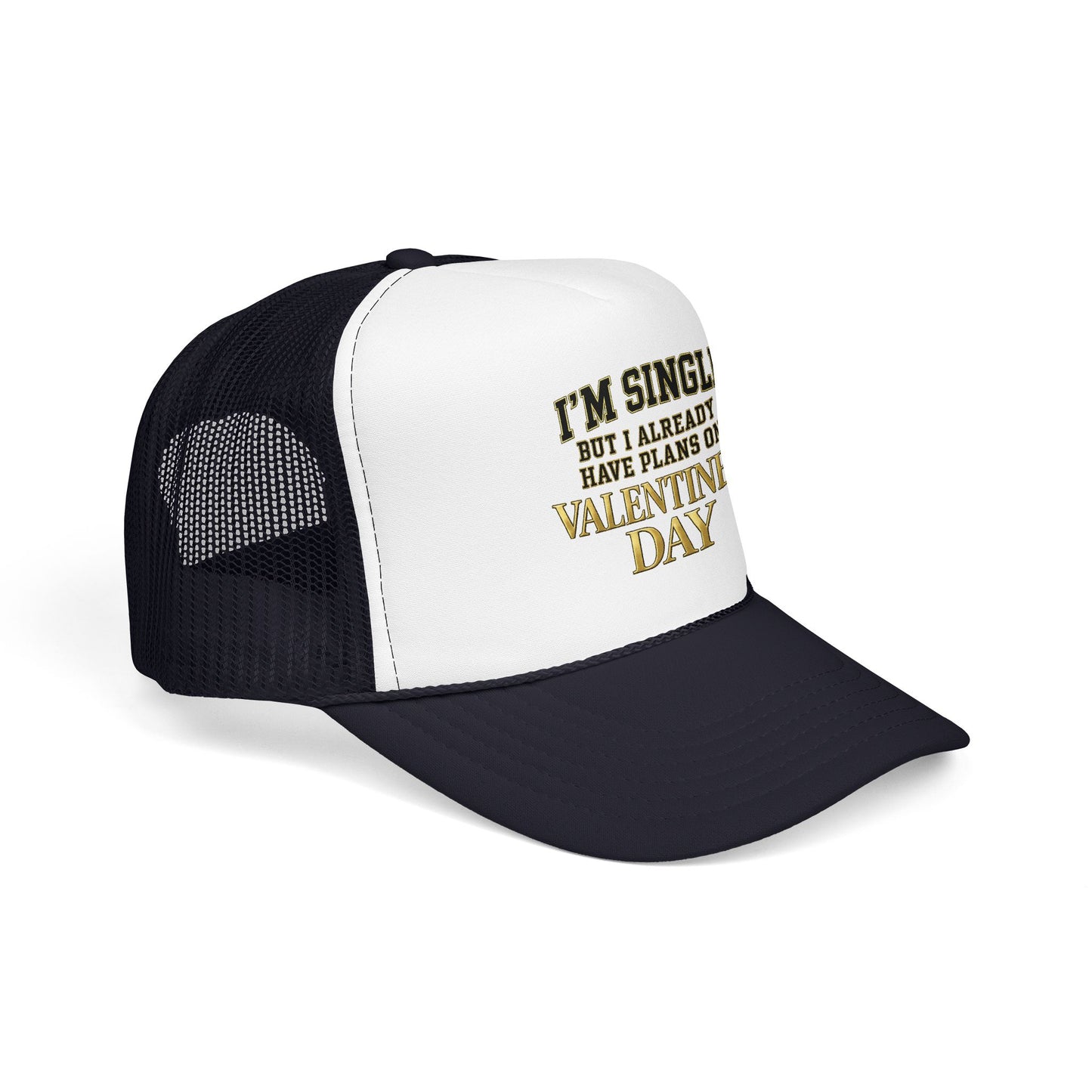 Single But Have Plans for Valentines Day Foam Trucker Hat