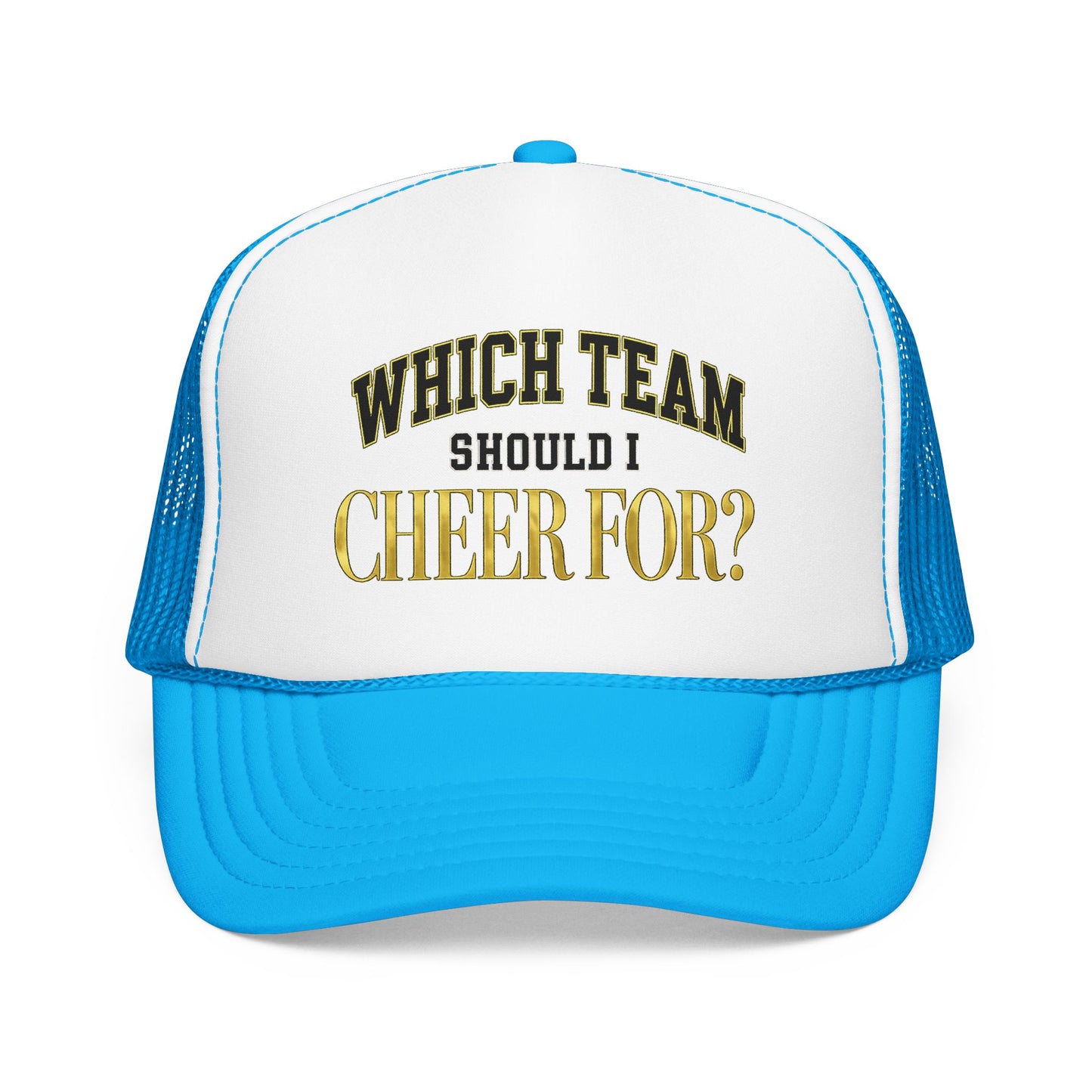 Which Team Should I Cheer For Foam Trucker Hat