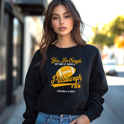 Yes, I'm Single, only if you're a Pittsburgh FAN Crewneck Sweatshirt